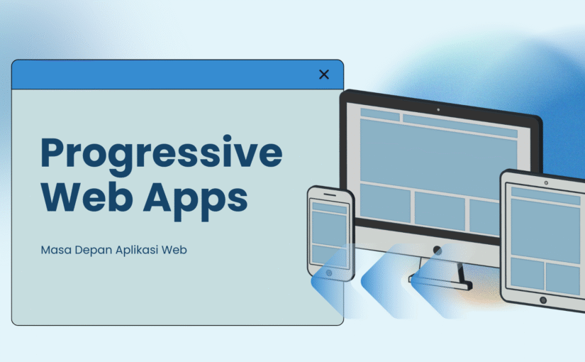 Masa Depan Aplikasi Web dengan Progressive Web Apps (PWA)